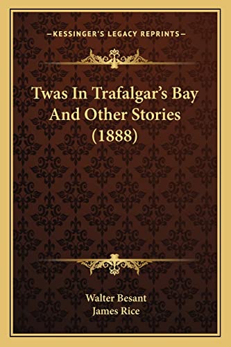 Twas In Trafalgar's Bay And Other Stories (1888) (9781163985311) by Besant, Walter; Rice, James