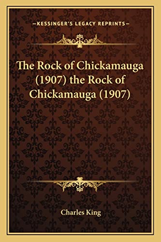 The Rock of Chickamauga (1907) the Rock of Chickamauga (1907) (9781163985854) by King, Charles
