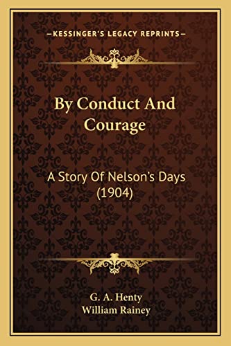 By Conduct And Courage: A Story Of Nelson's Days (1904) (9781163985885) by Henty, G A