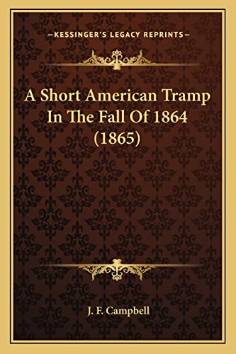 A Short American Tramp In The Fall Of 1864 (1865) (9781163987469) by Campbell, J F