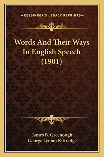 Words And Their Ways In English Speech (1901) (9781163987773) by Greenough, James B; Kittredge, George Lyman