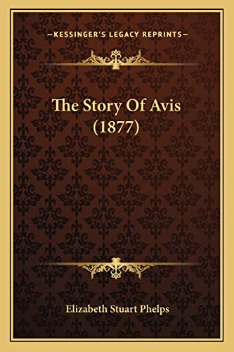 The Story Of Avis (1877) (9781163988497) by Phelps, Elizabeth Stuart