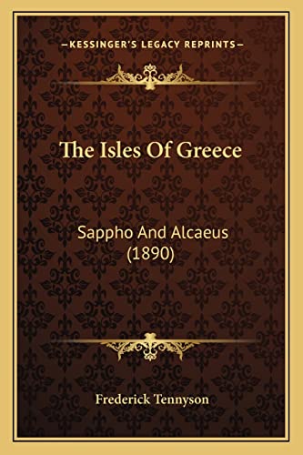 The Isles Of Greece: Sappho And Alcaeus (1890) (9781163988596) by Tennyson, Frederick
