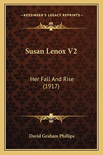 Susan Lenox V2: Her Fall And Rise (1917) (9781163989869) by Phillips, David Graham