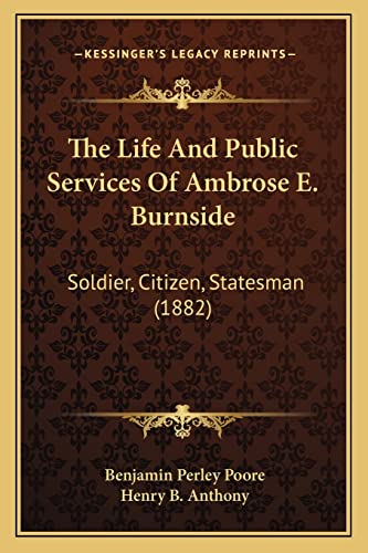 9781163990582: The Life and Public Services of Ambrose E. Burnside: Soldier, Citizen, Statesman (1882)