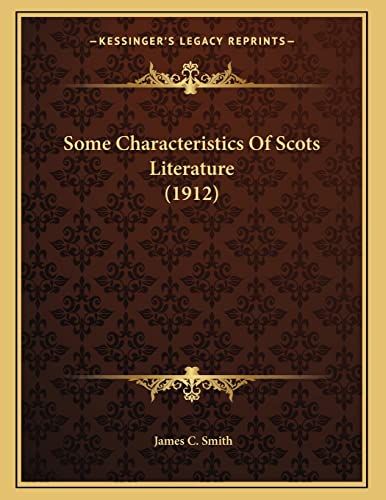 Some Characteristics Of Scots Literature (1912) (9781163995051) by Smith, James C.