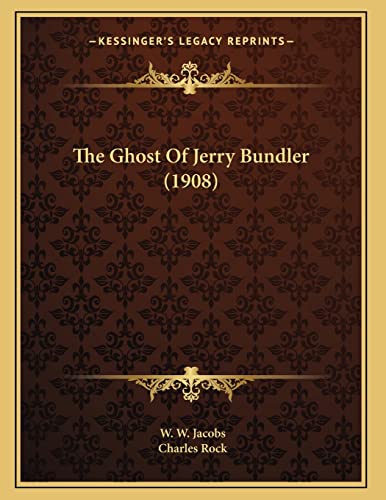 The Ghost Of Jerry Bundler (1908) (9781163996041) by Jacobs, W. W.; Rock, Charles