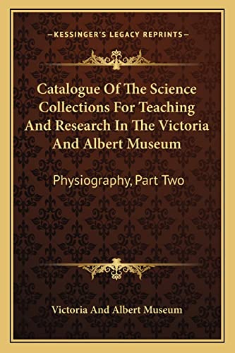 Catalogue Of The Science Collections For Teaching And Research In The Victoria And Albert Museum: Physiography, Part Two: Meteorology, Including Terrestrial Magnetism (1900) (9781163998809) by Victoria And Albert Museum