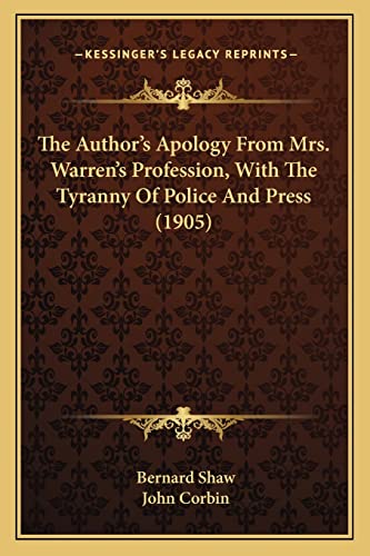The Author's Apology From Mrs. Warren's Profession, With The Tyranny Of Police And Press (1905) (9781163998854) by Shaw, Bernard