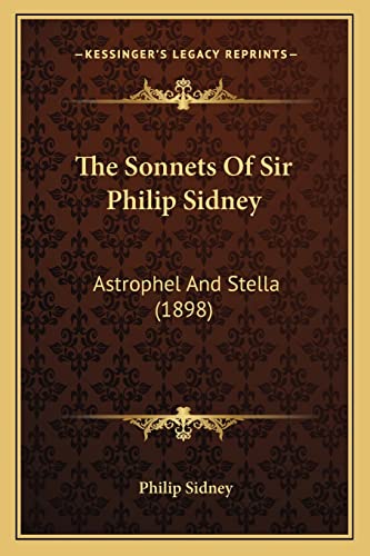 Imagen de archivo de The Sonnets of Sir Philip Sidney: Astrophel and Stella (1898) a la venta por THE SAINT BOOKSTORE