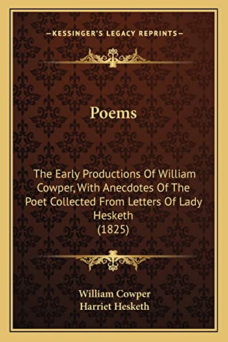 Poems: The Early Productions Of William Cowper, With Anecdotes Of The Poet Collected From Letters Of Lady Hesketh (1825) (9781164000693) by Cowper, William