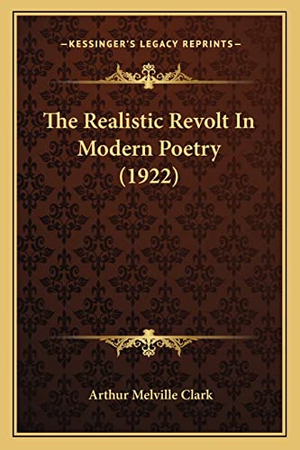 Stock image for The Realistic Revolt in Modern Poetry (1922) for sale by THE SAINT BOOKSTORE