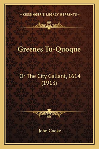 Greenes Tu-Quoque: Or The City Gallant, 1614 (1913) (9781164000990) by Cooke, John