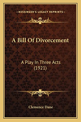 A Bill Of Divorcement: A Play In Three Acts (1921) (9781164002338) by Dane, Clemence