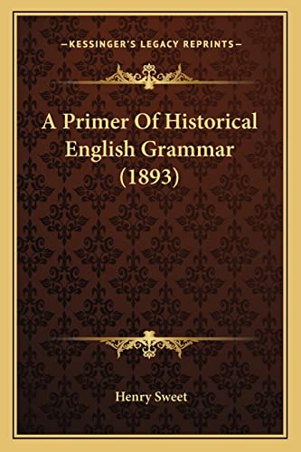 A Primer Of Historical English Grammar (1893) (9781164005377) by Sweet, Henry