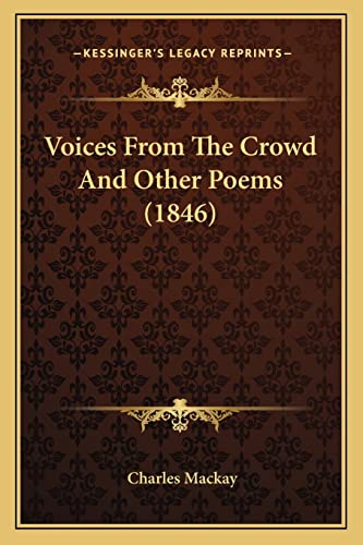 Voices from the Crowd and Other Poems (1846) (9781164005575) by MacKay, Charles