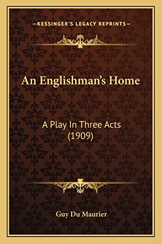 An Englishman's Home: A Play In Three Acts (1909) (9781164006312) by Du Maurier, Guy