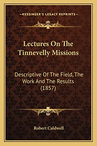 9781164006534: Lectures On The Tinnevelly Missions: Descriptive Of The Field, The Work And The Results (1857)