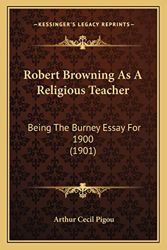 Stock image for Robert Browning as a Religious Teacher: Being the Burney Essay for 1900 (1901) for sale by THE SAINT BOOKSTORE