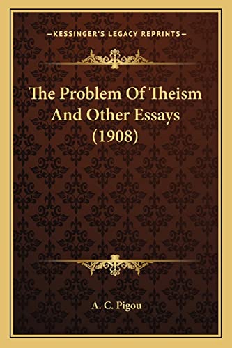 The Problem Of Theism And Other Essays (1908) (9781164007661) by Pigou, A C