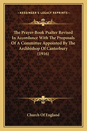 9781164007999: The Prayer-Book Psalter Revised In Accordance With The Proposals Of A Committee Appointed By The Archbishop Of Canterbury (1916)