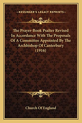 The Prayer-Book Psalter Revised In Accordance With The Proposals Of A Committee Appointed By The Archbishop Of Canterbury (1916) (9781164007999) by Church Of England