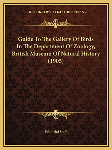 Guide To The Gallery Of Birds In The Department Of Zoology, British Museum Of Natural History (1905) (9781164008033) by Editorial