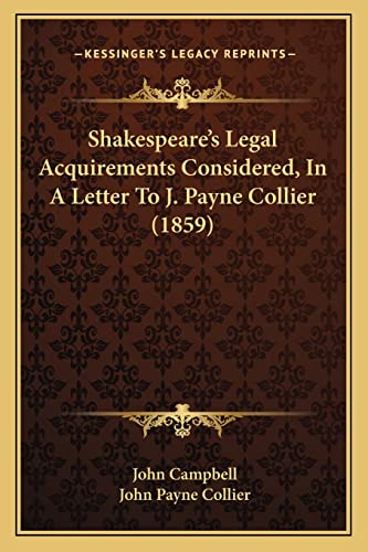 Shakespeare's Legal Acquirements Considered, In A Letter To J. Payne Collier (1859) (9781164008132) by Campbell, Photographer John; Collier, John Payne