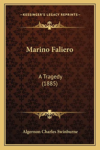 Marino Faliero: A Tragedy (1885) (9781164012009) by Swinburne, Algernon Charles