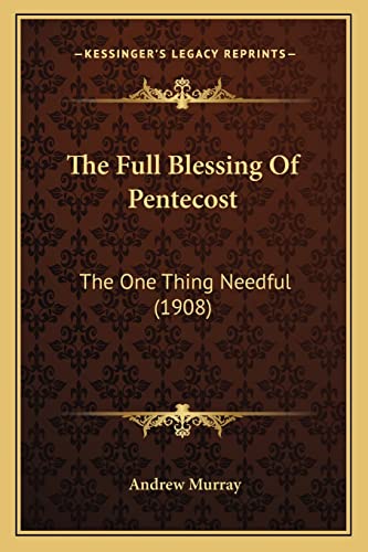The Full Blessing Of Pentecost: The One Thing Needful (1908) (9781164012092) by Murray, Andrew