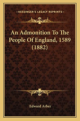 An Admonition To The People Of England, 1589 (1882) (9781164012207) by Arber, Edward