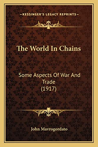 Imagen de archivo de The World in Chains: Some Aspects of War and Trade (1917) a la venta por THE SAINT BOOKSTORE