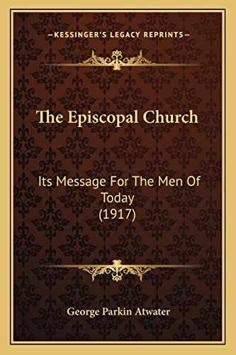 9781164013235: The Episcopal Church: Its Message For The Men Of Today (1917)