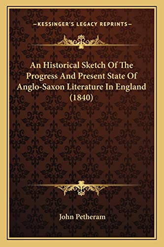 Beispielbild fr An Historical Sketch of the Progress and Present State of Anglo-Saxon Literature in England (1840) zum Verkauf von THE SAINT BOOKSTORE