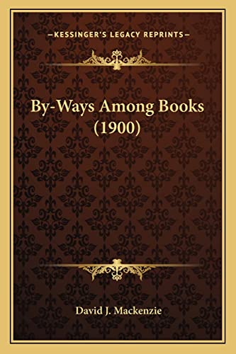 By-Ways Among Books (1900) (9781164014126) by MacKenzie, David J