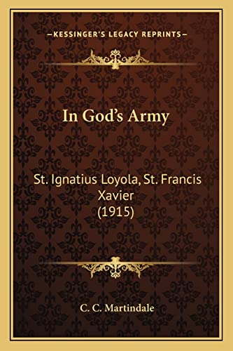 In God's Army: St. Ignatius Loyola, St. Francis Xavier (1915) (9781164014577) by Martindale, C C