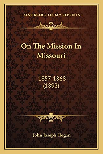 Imagen de archivo de On the Mission in Missouri: 1857-1868 (1892) a la venta por THE SAINT BOOKSTORE