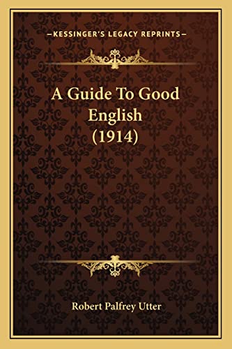 9781164016496: A Guide To Good English (1914)