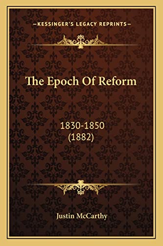 The Epoch Of Reform: 1830-1850 (1882) (9781164016939) by McCarthy, Professor Of History Justin