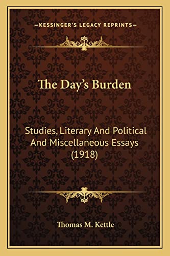 Stock image for The Day's Burden: Studies, Literary and Political and Miscellaneous Essays (1918) for sale by THE SAINT BOOKSTORE