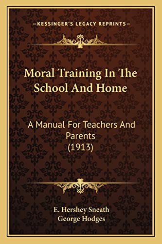 Moral Training In The School And Home: A Manual For Teachers And Parents (1913) (9781164018162) by Sneath, E Hershey; Hodges, George