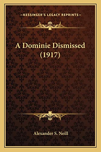 A Dominie Dismissed (1917) (9781164018339) by Neill, Alexander S