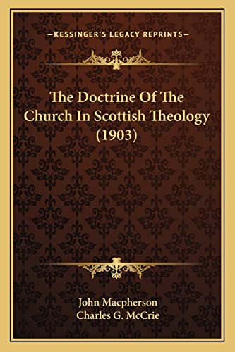 The Doctrine Of The Church In Scottish Theology (1903) (9781164018384) by MacPherson Sir, John