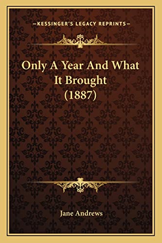 Only A Year And What It Brought (1887) (9781164018582) by Andrews, Jane