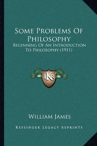 Imagen de archivo de Some Problems of Philosophy: Beginning of an Introduction to Philosophy (1911) a la venta por THE SAINT BOOKSTORE