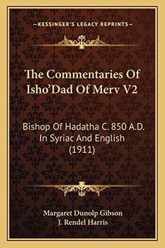 9781164019404: The Commentaries Of Isho'Dad Of Merv V2: Bishop Of Hadatha C. 850 A.D. In Syriac And English (1911)