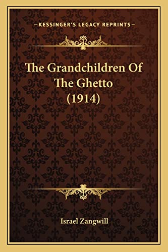 The Grandchildren Of The Ghetto (1914) (9781164020219) by Zangwill, Author Israel