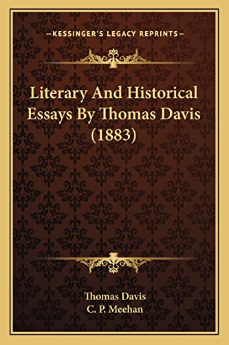 Literary And Historical Essays By Thomas Davis (1883) (9781164020578) by Davis, Professor And Chair Of Religious Studies Thomas H Thomas