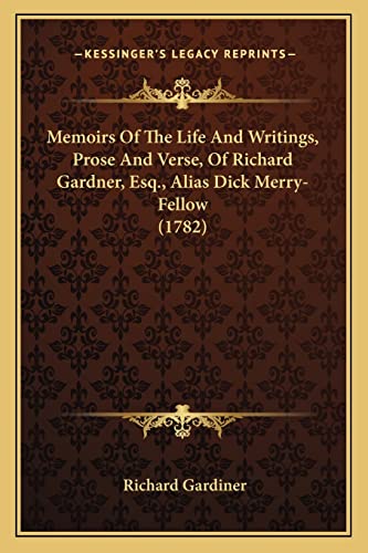 Memoirs Of The Life And Writings, Prose And Verse, Of Richard Gardner, Esq., Alias Dick Merry-Fellow (1782) (9781164023159) by Gardiner, Visiting Professor Richard