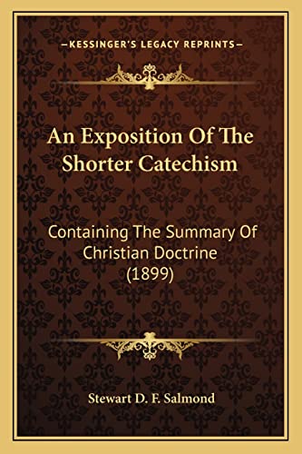 9781164024125: An Exposition Of The Shorter Catechism: Containing The Summary Of Christian Doctrine (1899)
